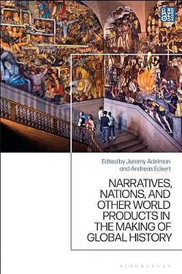 Narratives, Nations, And Other World Products In The Making Of Global History-..