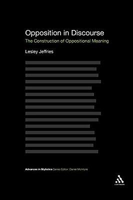 Opposition In Discourse: The Construction Of Oppositional Meaning-..