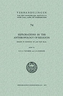 Explorations In The Anthropology Of Religion: Essays In Honour Of Jan Van Baal-..