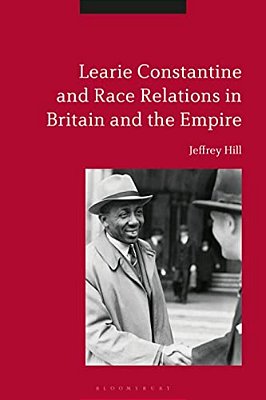 Learie Constantine And Race Relations In Britain And The Empire-..