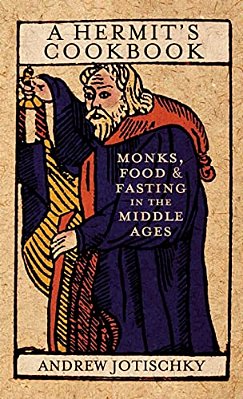 A Hermit's Cookbook: Monks, Food And Fasting In The Middle Ages-..