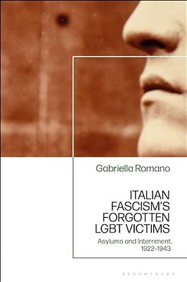Italian Fascism's Forgotten Lgbt Victims: Asylums And Internment, 1922 - 1943-..