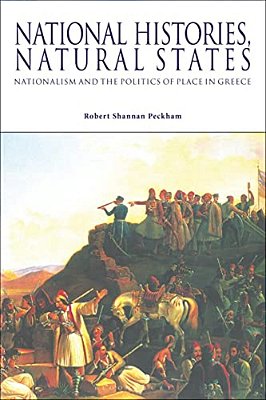 National Histories, Natural States: Nationalism And The Politics Of Place In Greece-..
