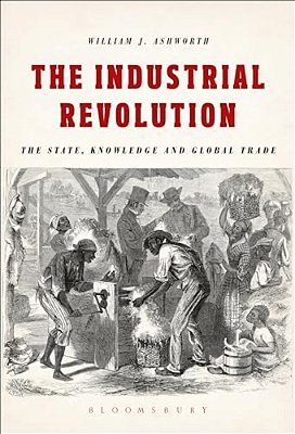 The Industrial Revolution: The State, Knowledge And Global Trade-..