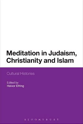 Meditation In Judaism, Christianity And Islam: Cultural Histories-..
