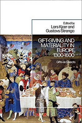 Gift-Giving And Materiality In Europe, 1300-1600: Gifts As Objects-..