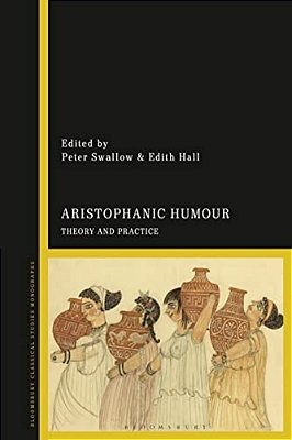 Aristophanic Humour: Theory And Practice-..