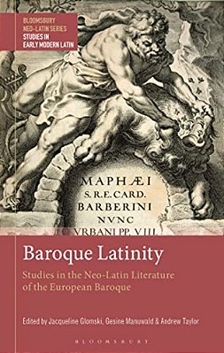 Baroque Latinity: Studies In The Neo-Latin Literature Of The European Baroque-..