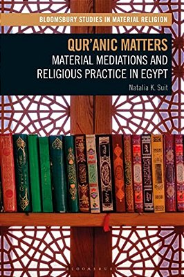 Qur'Anic Matters: Material Mediations And Religious Practice In Egypt-..