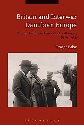 Britain And Interwar Danubian Europe: Foreign Policy And Security Challenges, 1919-1936-..