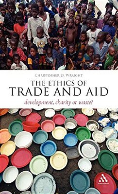 The Ethics Of Trade And Aid: Development, Charity Or Waste?-..