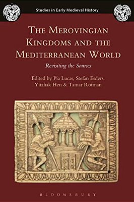 The Merovingian Kingdoms And The Mediterranean World: Revisiting The Sources-..