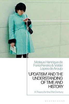'Updatism' And The Understanding Of Time And History: A Theory For The 21St Century-..