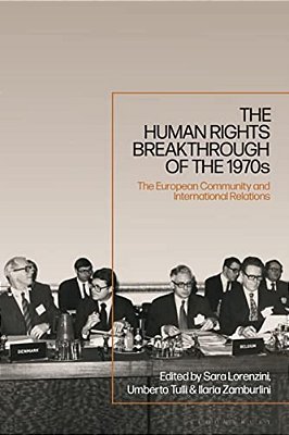 The Human Rights Breakthrough Of The 1970S: The European Community And International Relations-..