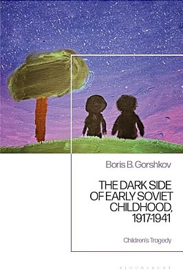 The Dark Side Of Early Soviet Childhood, 1917-1941: Children's Tragedy-..