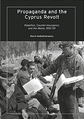 Propaganda And The Cyprus Revolt: Rebellion, Counter-Insurgency And The Media, 1955-59-..