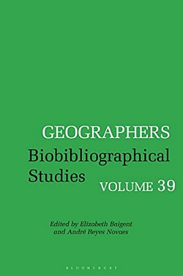 Geographers: Biobibliographical Studies, Volume 39-..