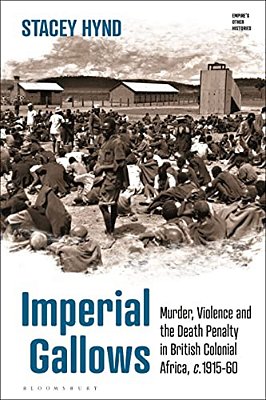 Imperial Gallows: Murder, Violence And The Death Penalty In British Colonial Africa, C.1915-60-..