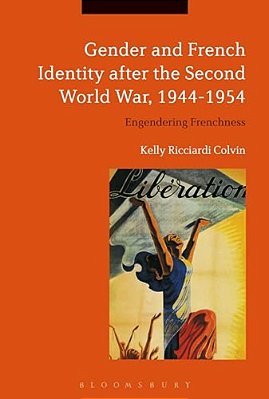 Gender And French Identity After The Second World War, 1944-1954: Engendering Frenchness-..