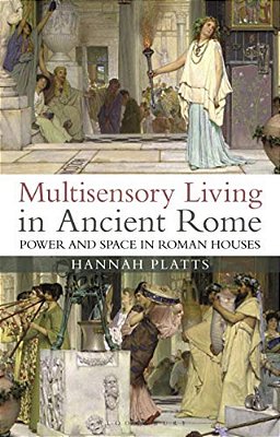 Multisensory Living In Ancient Rome Power And Space In Roman Houses-..