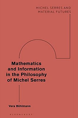 Mathematics And Information In The Philosophy Of Michel Serres-..