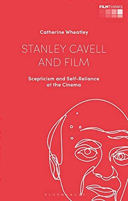 Stanley Cavell And Film: Scepticism And Self-Reliance At The Cinema-..