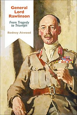 General Lord Rawlinson: From Tragedy To Triumph-..