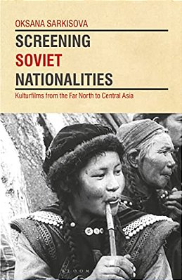 Screening Soviet Nationalities: Kulturfilms From The Far North To Central Asia-..