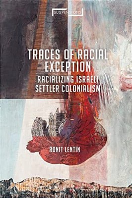Traces Of Racial Exception Racializing Israeli Settler Colonialism-..
