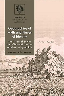 Geographies Of Myth And Places Of Identity: The Strait Of Scylla And Charybdis In The Modern Imagination-..