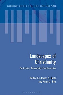 Landscapes Of Christianity: Destination, Temporality, Transformation-..