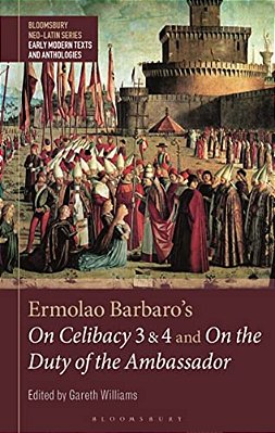 Ermolao Barbaro's On Celibacy 3 And 4 And On The Duty Of The Ambassador-..