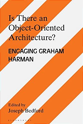 Is There An Object Oriented Architecture?: Engaging Graham Harman-..