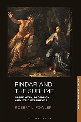 Pindar And The Sublime: Greek Myth, Reception, And Lyric Experience-..