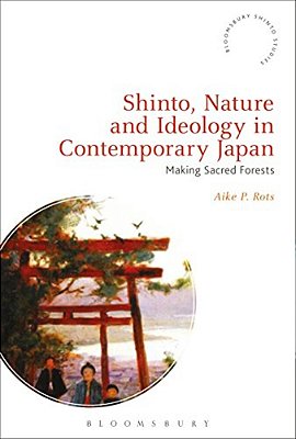 Shinto, Nature And Ideology In Contemporary Japan: Making Sacred Forests-..