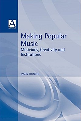 Making Popular Music: Musicians, Creativity And Institutions-..
