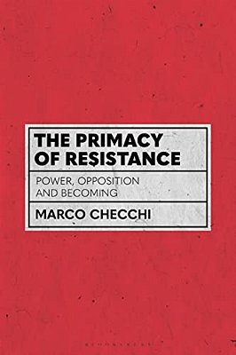 The Primacy Of Resistance: Power, Opposition And Becoming-..