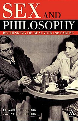 Sex And Philosophy: Rethinking De Beauvoir And Sartre-..