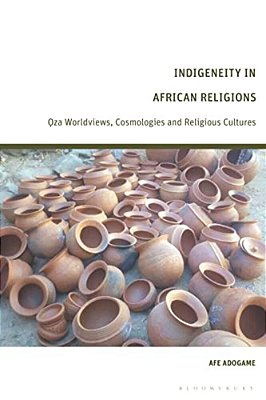 Indigeneity In African Religions: Oza Worldviews, Cosmologies And Religious Cultures-..