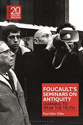 Foucault's Seminars On Antiquity: Learning To Speak The Truth-..
