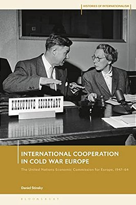 International Cooperation In Cold War Europe: The United Nations Economic Commission For Europe, 1947-64-..