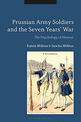 Prussian Army Soldiers And The Seven Years' War The Psychology Of Honour-..