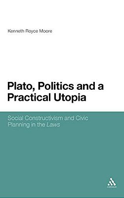 Plato, Politics And A Practical Utopia,: Social Constructivism And Civic Planning In The 'Laws'-..