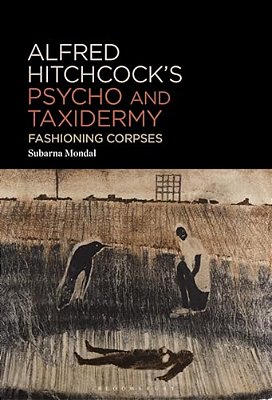 Alfred Hitchcock's Psycho And Taxidermy: Fashioning Corpses-..