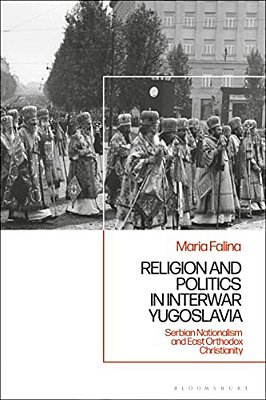 Religion And Politics In Interwar Yugoslavia: Serbian Nationalism And East Orthodox Christianity-..