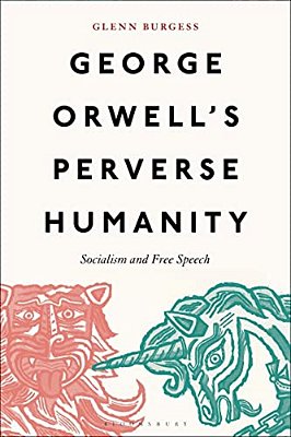 George Orwell's Perverse Humanity: Socialism And Free Speech-..