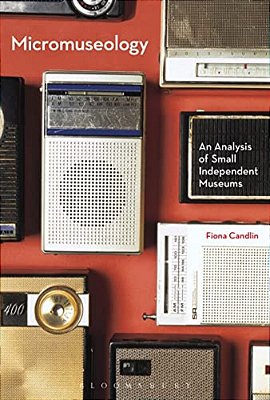 Micromuseology: An Analysis Of Small Independent Museums-..