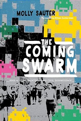 The Coming Swarm: Ddos Actions, Hacktivism, And Civil Disobedience On The Internet-..
