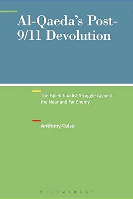 Al-Qaeda's Post-9/11 Devolution: The Failed Jihadist Struggle Against The Near And Far Enemy-..