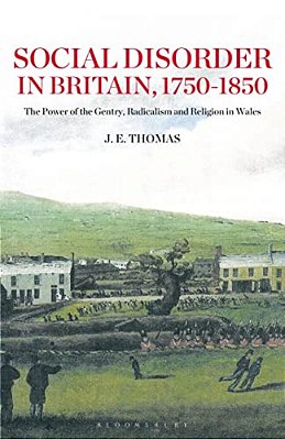 Social Disorder In Britain 1750-1850: The Power Of The Gentry, Radicalism And Religion In Wales-..